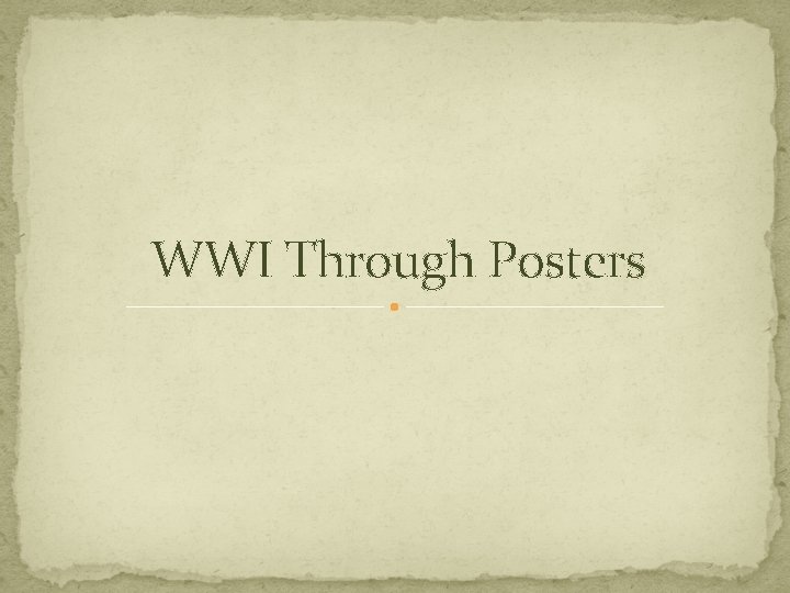 WWI Through Posters WWI Through Posters
