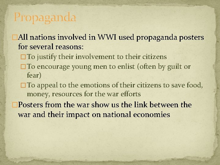 Propaganda �All nations involved in WWI used propaganda posters for several reasons: � To Propaganda �All nations involved in WWI used propaganda posters for several reasons: � To