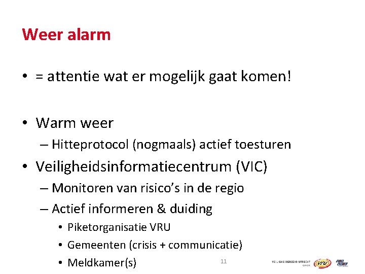 Weer alarm • = attentie wat er mogelijk gaat komen! • Warm weer –