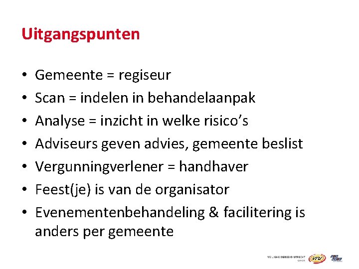 Uitgangspunten • • Gemeente = regiseur Scan = indelen in behandelaanpak Analyse = inzicht