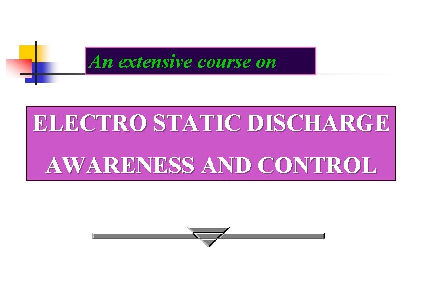 An extensive course on ELECTRO STATIC DISCHARGE AWARENESS AND CONTROL 