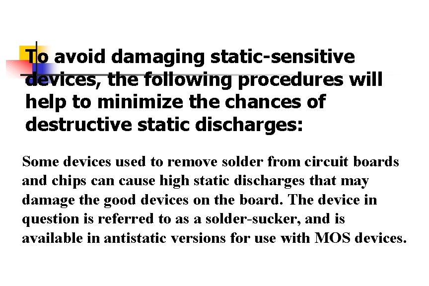 To avoid damaging static-sensitive devices, the following procedures will help to minimize the chances