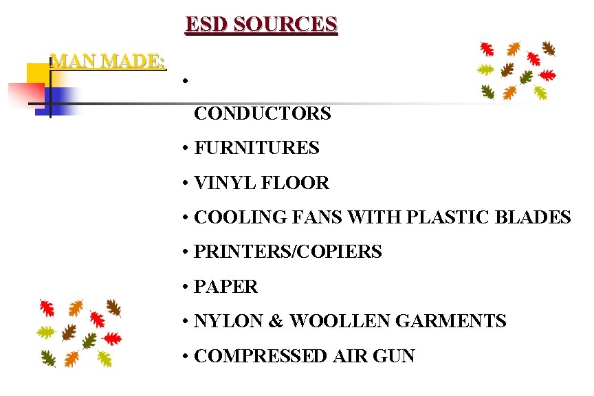 ESD SOURCES MAN MADE: • PLASTICS • CONDUCTORS • FURNITURES • VINYL FLOOR •