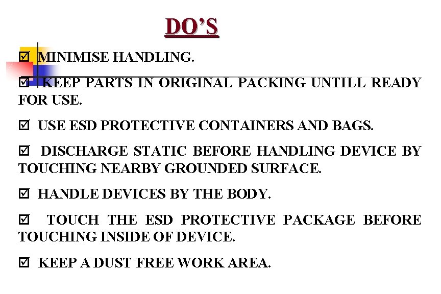 DO’S þ MINIMISE HANDLING. þ KEEP PARTS IN ORIGINAL PACKING UNTILL READY FOR USE.
