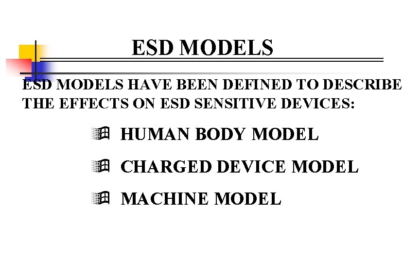 ESD MODELS HAVE BEEN DEFINED TO DESCRIBE THE EFFECTS ON ESD SENSITIVE DEVICES: ÿ