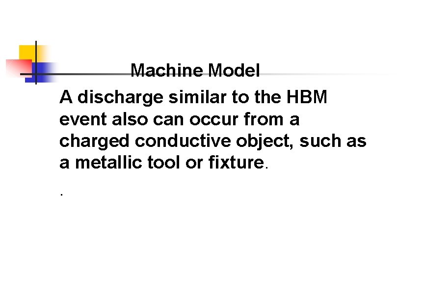 Machine Model A discharge similar to the HBM event also can occur from a