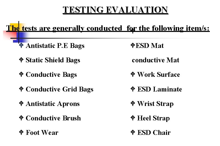 TESTING EVALUATION The tests are generally conducted for W the following item/s: W Antistatic