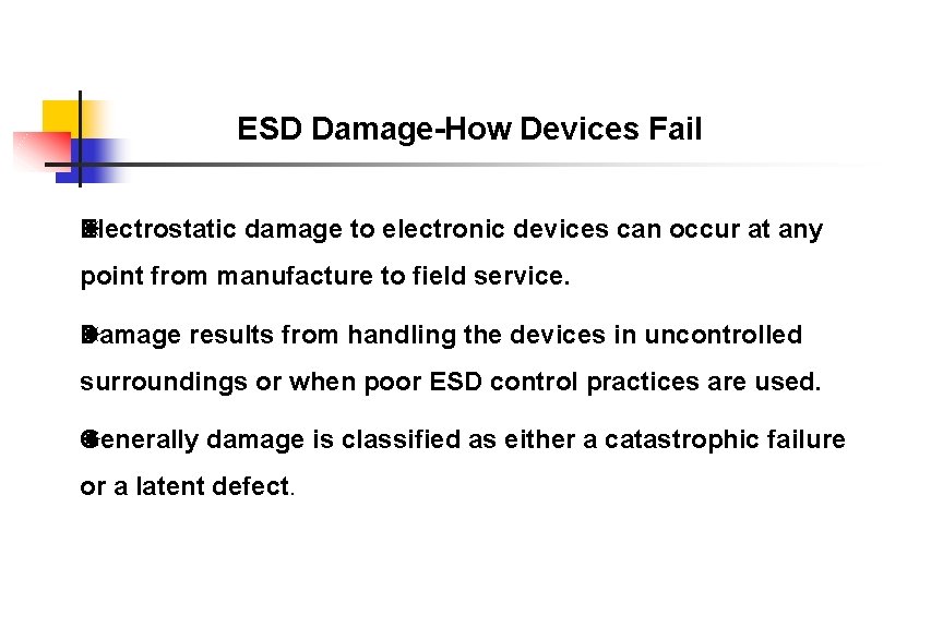 ESD Damage-How Devices Fail Electrostatic damage to electronic devices can occur at any point