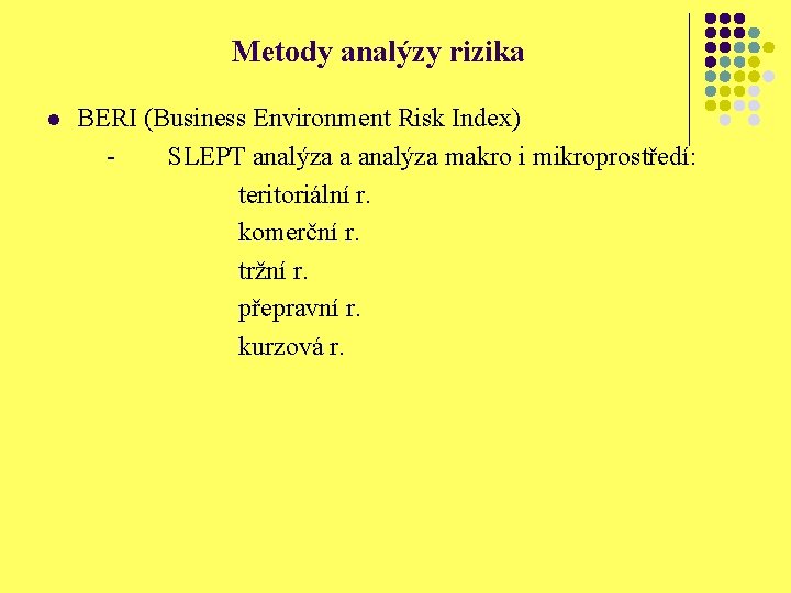 Metody analýzy rizika l BERI (Business Environment Risk Index) SLEPT analýza a analýza makro