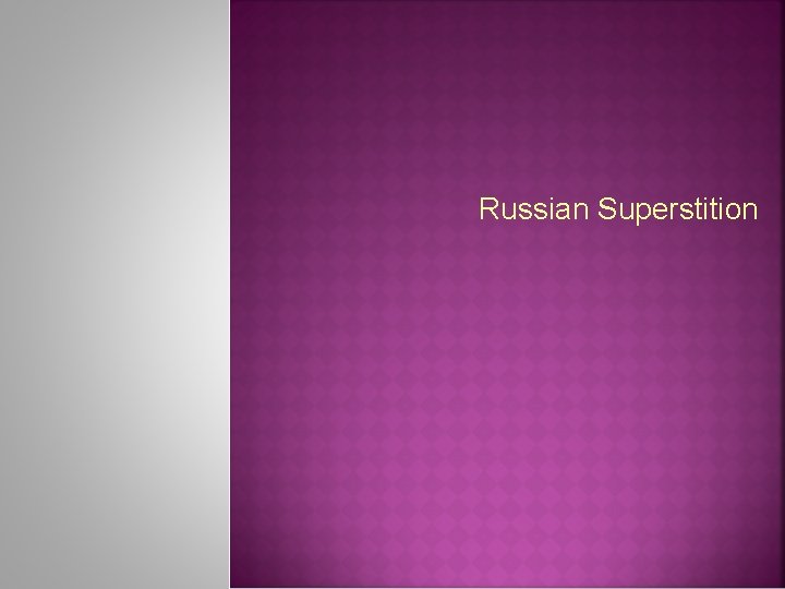 Russian Superstition 