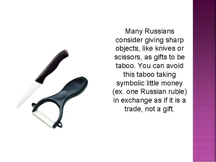 Many Russians consider giving sharp objects, like knives or scissors, as gifts to be