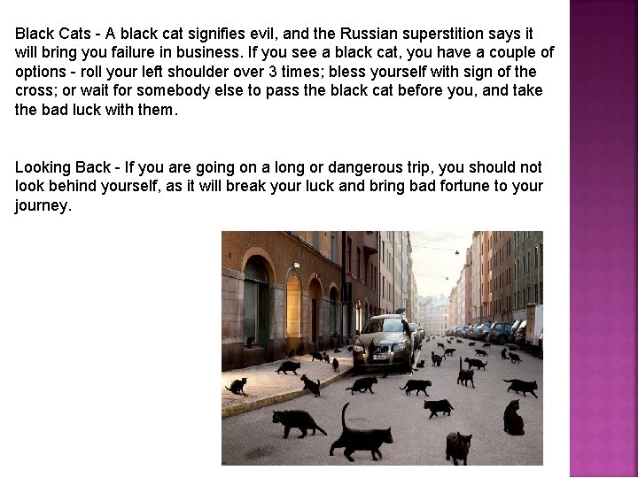 Black Cats - A black cat signifies evil, and the Russian superstition says it