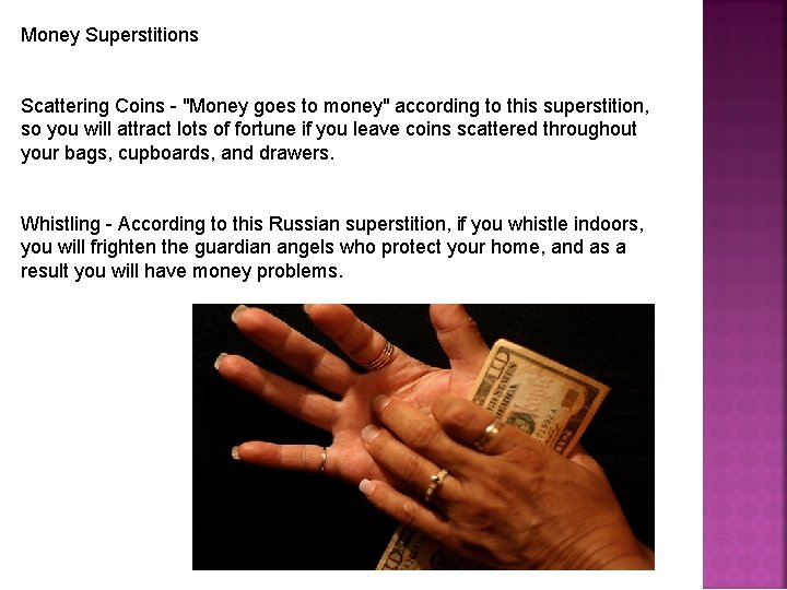 Money Superstitions Scattering Coins - "Money goes to money" according to this superstition, so