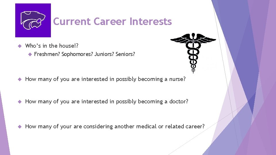 Current Career Interests Who’s in the house!? Freshmen? Sophomores? Juniors? Seniors? How many of