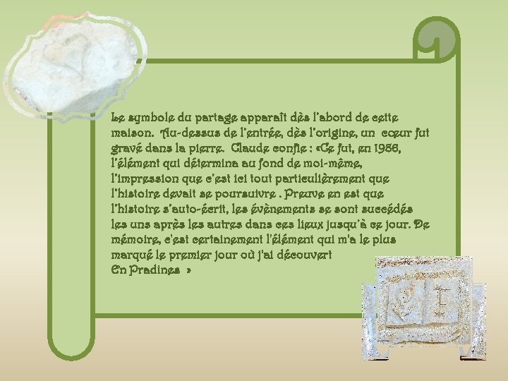 Le symbole du partage apparaît dès l’abord de cette maison. Au-dessus de l’entrée, dès