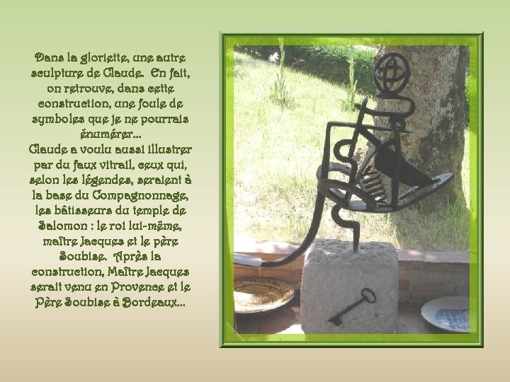 Dans la gloriette, une autre sculpture de Claude. En fait, on retrouve, dans cette