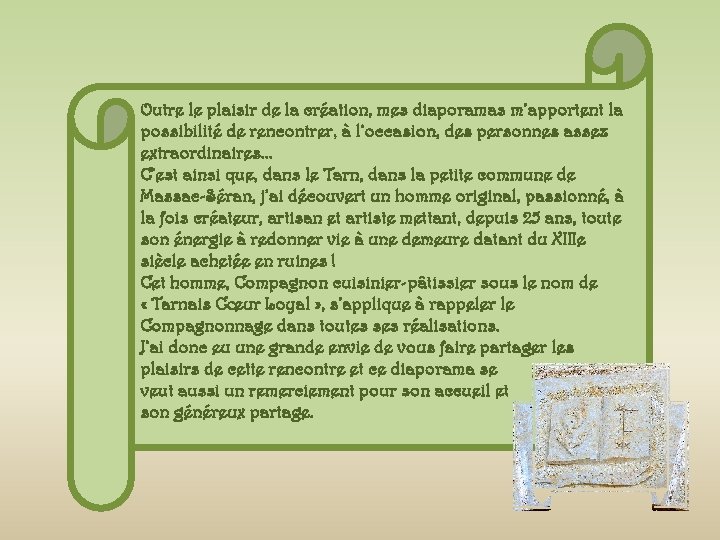 Outre le plaisir de la création, mes diaporamas m’apportent la possibilité de rencontrer, à