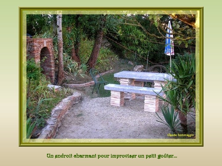 Un endroit charmant pour improviser un petit goûter… 