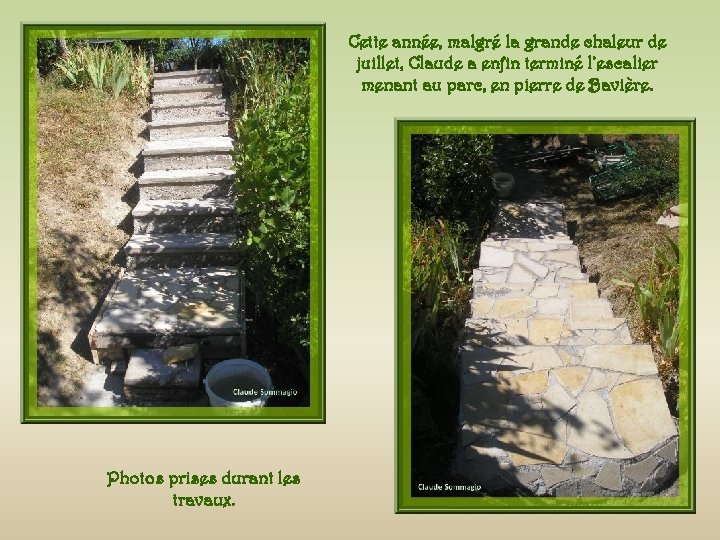 Cette année, malgré la grande chaleur de juillet, Claude a enfin terminé l’escalier menant