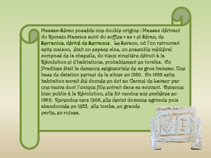 Massac-Séran possède une double origine : Massac dérivant du Romain Maccius suivi du suffixe