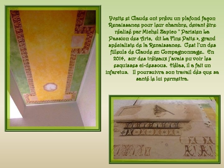 Yvette et Claude ont prévu un plafond façon Renaissance pour leur chambre, devant être