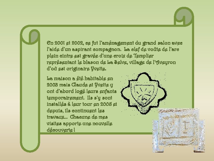 En 2001 et 2002, ce fut l’aménagement du grand salon avec l’aide d’un aspirant