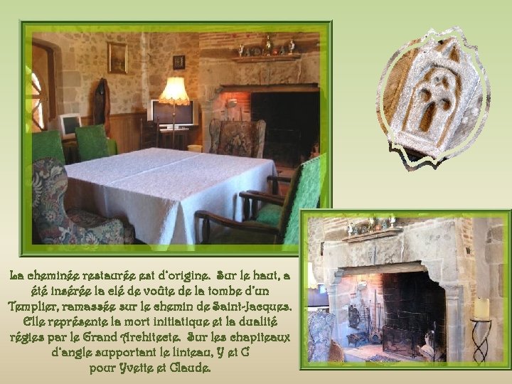 La cheminée restaurée est d’origine. Sur le haut, a été insérée la clé de