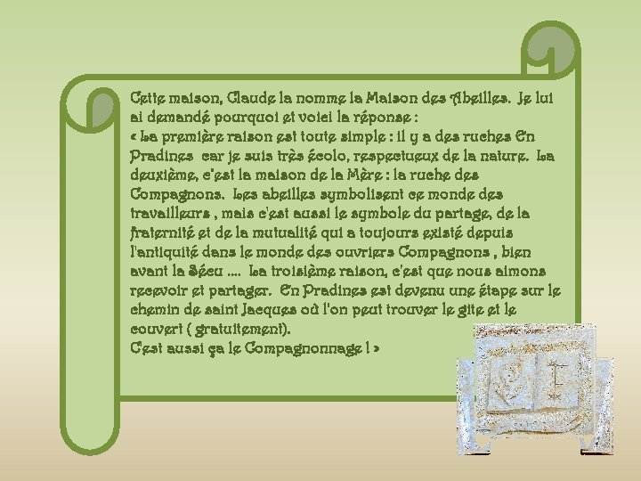Cette maison, Claude la nomme la Maison des Abeilles. Je lui ai demandé pourquoi