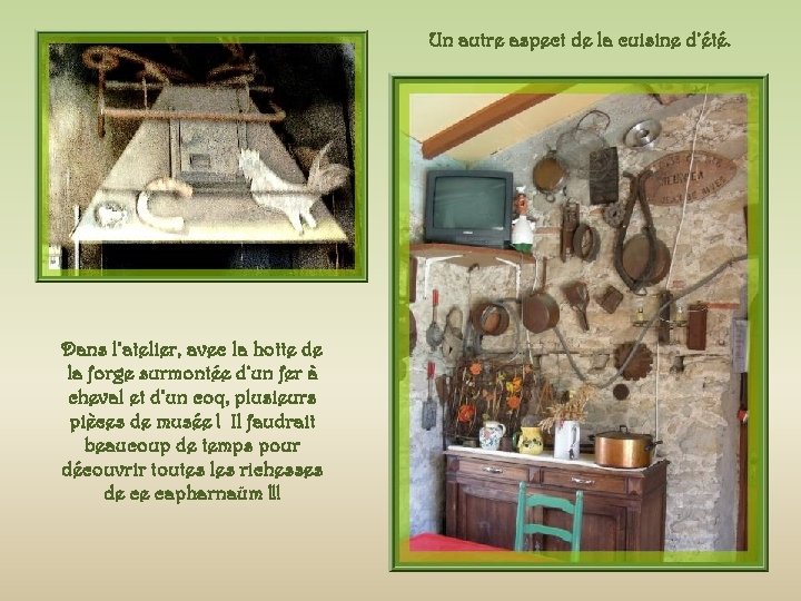 Un autre aspect de la cuisine d’été. Dans l’atelier, avec la hotte de la