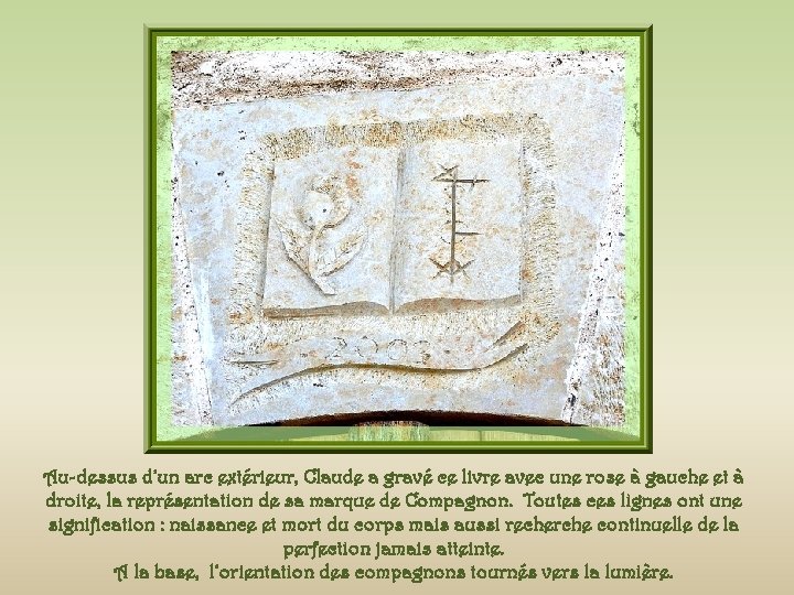 Au-dessus d’un arc extérieur, Claude a gravé ce livre avec une rose à gauche