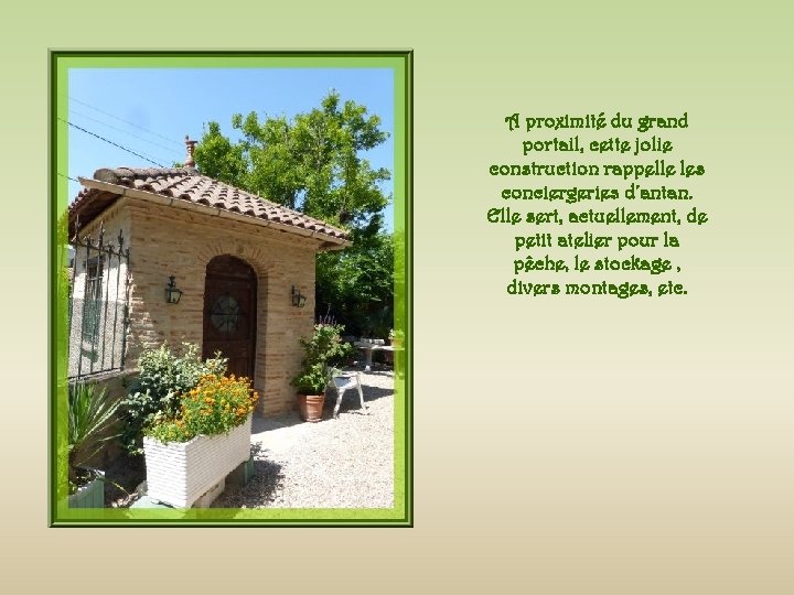 A proximité du grand portail, cette jolie construction rappelle les conciergeries d’antan. Elle sert,