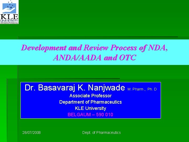 Development and Review Process of NDA, ANDA/AADA and OTC Dr. Basavaraj K. Nanjwade M.