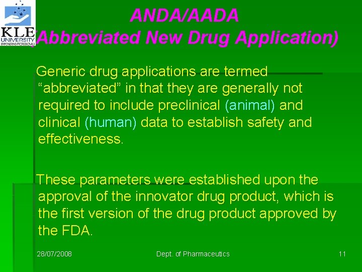 ANDA/AADA (Abbreviated New Drug Application) Generic drug applications are termed “abbreviated” in that they