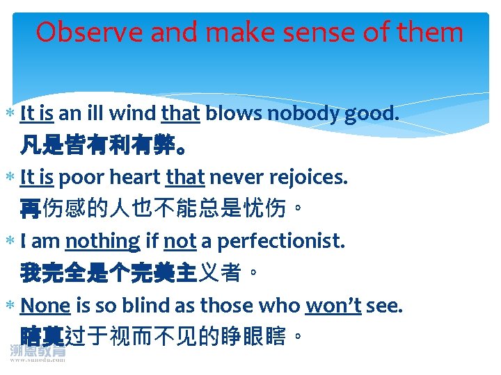 Observe and make sense of them It is an ill wind that blows nobody