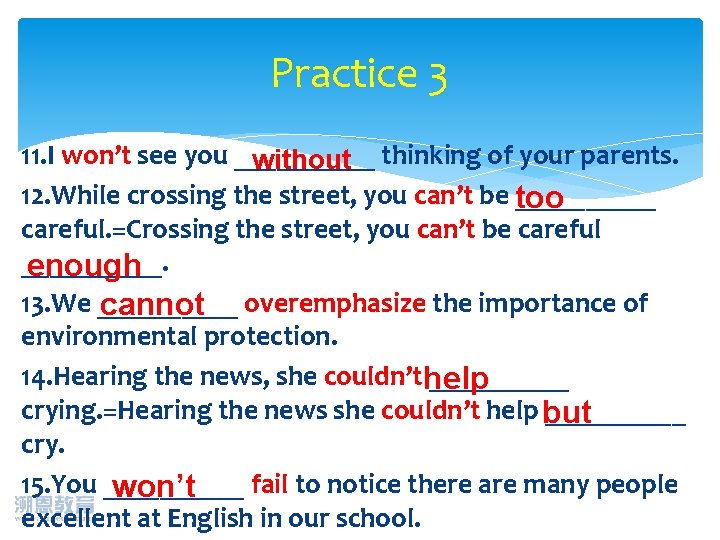 Practice 3 11. I won’t see you _____ without thinking of your parents. 12.