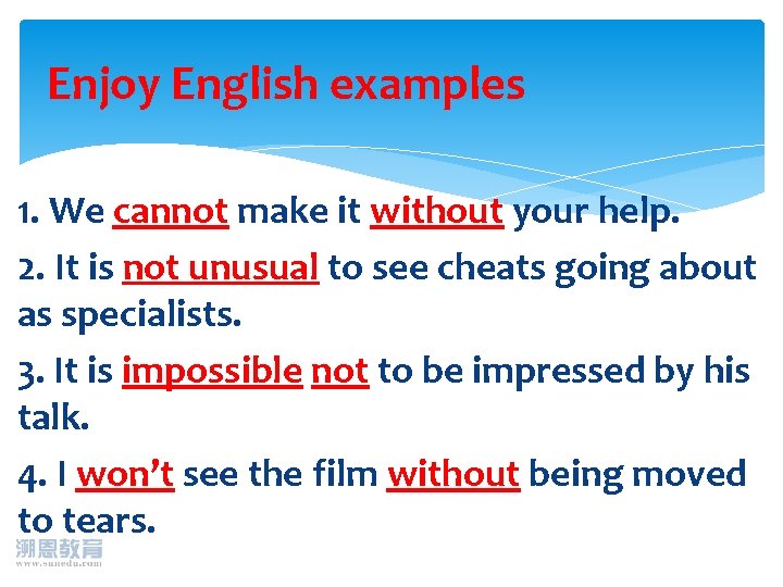 Enjoy English examples 1. We cannot make it without your help. 2. It is