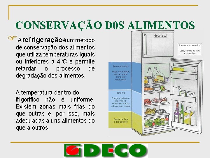 CONSERVAÇÃO D 0 S ALIMENTOS FA refrigeração é um método de conservação dos alimentos