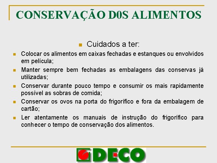 CONSERVAÇÃO D 0 S ALIMENTOS n n n Cuidados a ter: Colocar os alimentos