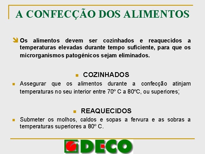 A CONFECÇÃO DOS ALIMENTOS î Os alimentos devem ser cozinhados e reaquecidos a temperaturas