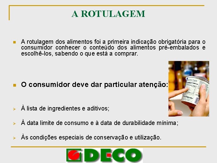 A ROTULAGEM n A rotulagem dos alimentos foi a primeira indicação obrigatória para o