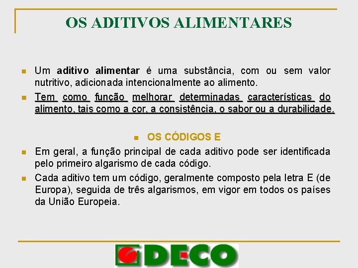 OS ADITIVOS ALIMENTARES n n Um aditivo alimentar é uma substância, com ou sem