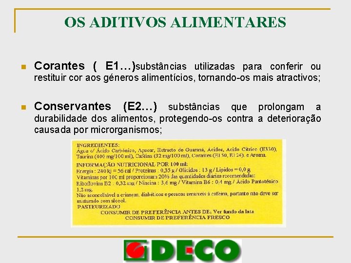 OS ADITIVOS ALIMENTARES n Corantes ( E 1…)substâncias utilizadas para conferir ou restituir cor