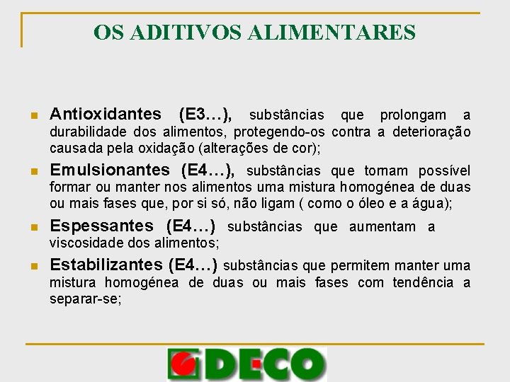 OS ADITIVOS ALIMENTARES n Antioxidantes (E 3…), substâncias que prolongam a durabilidade dos alimentos,