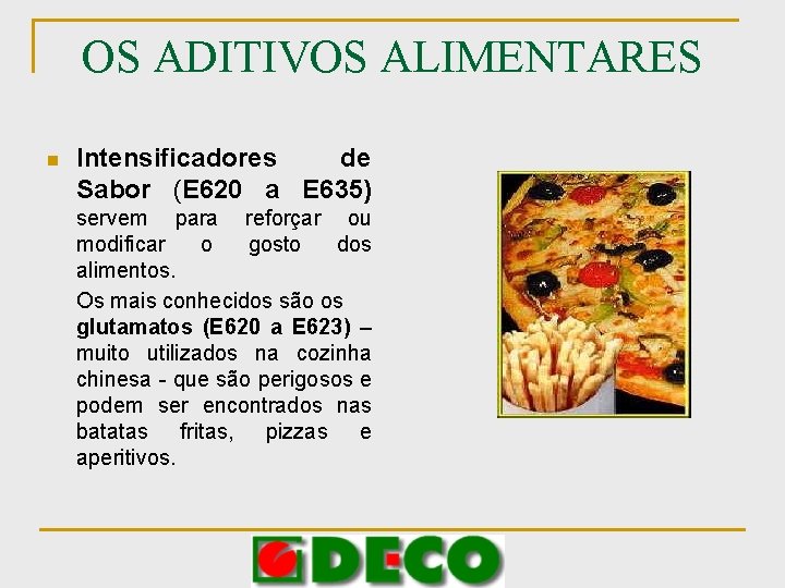 OS ADITIVOS ALIMENTARES n Intensificadores de Sabor (E 620 a E 635) servem para