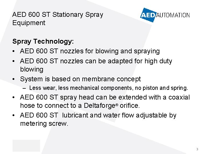 AED 600 ST Stationary Spray Equipment Spray Technology: • AED 600 ST nozzles for AED 600 ST Stationary Spray Equipment Spray Technology: • AED 600 ST nozzles for