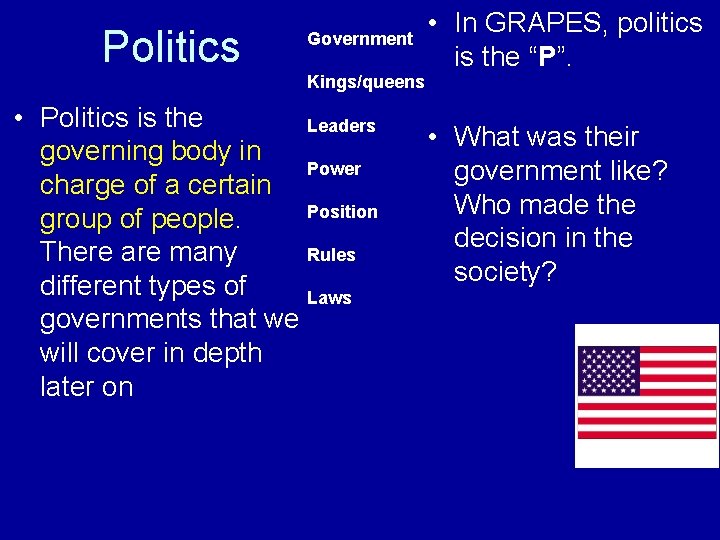 Politics Government • In GRAPES, politics is the “P”. Kings/queens • Politics is the Politics Government • In GRAPES, politics is the “P”. Kings/queens • Politics is the