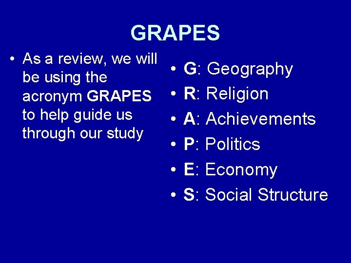 GRAPES • As a review, we will • G: Geography be using the acronym GRAPES • As a review, we will • G: Geography be using the acronym