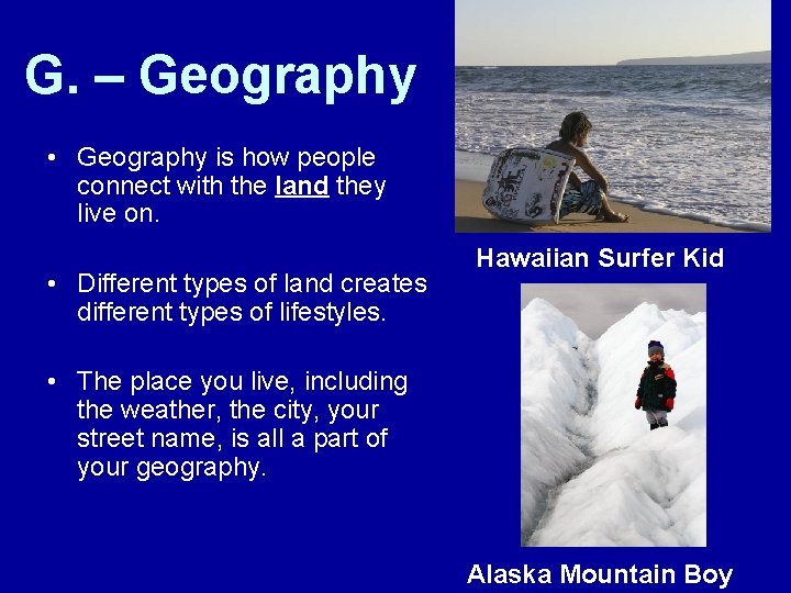 G. – Geography • Geography is how people connect with the land they live G. – Geography • Geography is how people connect with the land they live
