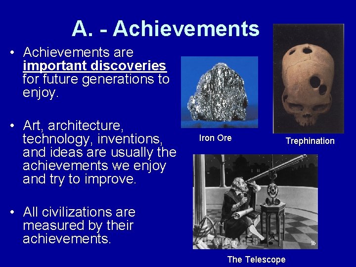 A. - Achievements • Achievements are important discoveries for future generations to enjoy. • A. - Achievements • Achievements are important discoveries for future generations to enjoy. •