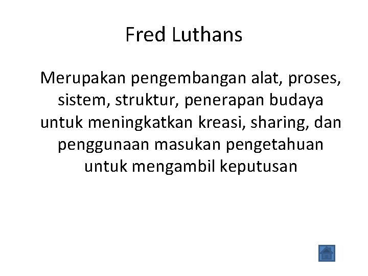 Fred Luthans Merupakan pengembangan alat, proses, sistem, struktur, penerapan budaya untuk meningkatkan kreasi, sharing,